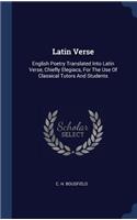 Latin Verse: English Poetry Translated Into Latin Verse, Chiefly Elegiacs, For The Use Of Classical Tutors And Students