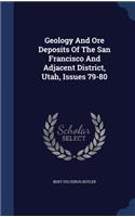 Geology And Ore Deposits Of The San Francisco And Adjacent District, Utah, Issues 79-80