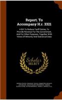 Report. To Accompany H.r. 3321: A Bill To Reduce Tariff Duties, To Provide Revenue For The Government, And For Other Purposes, Together With Views Of Minority And Statistical Data(English)