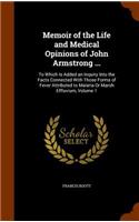 Memoir of the Life and Medical Opinions of John Armstrong ...