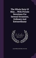 The Whole Duty Of Man ... With Private Devotions For Several Occasions, Ordinary And Extraordinary