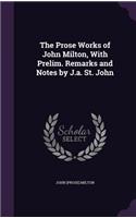 The Prose Works of John Milton, With Prelim. Remarks and Notes by J.a. St. John