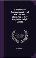 Discourse Commemorative of the Life and Character of Rev. Ralph Randolph Gurley