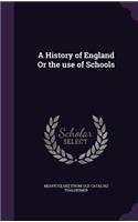 A History of England Or the use of Schools