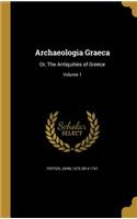 Archaeologia Graeca: Or, The Antiquities of Greece; Volume 1