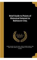 Brief Guide to Points of Historical Interest in Baltimore City;