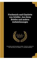 Fischenich und Charlotte von Schiller. Aus ihren Briefen und andern Aufzeichnungen