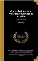 Opuscula Graecorum Veterum Sententiosa Et Moralia: Graece Et Latine; Volumen 2