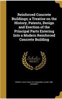 Reinforced Concrete Buildings; A Treatise on the History, Patents, Design and Erection of the Principal Parts Entering Into a Modern Reinforced Concrete Building