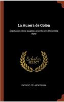 Aurora de Colón: Drama en cinco cuadros escrito en diferentes metr