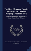 The River Pilcomayo From Its Discharge Into The River Paraguay To Parallel 220 S.: With Map Of Reference, Detailed Map In Seven Sheets, Sketch Of Routes