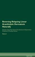Reversing Relapsing Linear Acantholytic Dermatosis Naturally the Raw Vegan Plant-Based Detoxification & Regeneration Workbook for Healing Patients. Volume 2