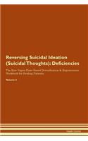 Reversing Suicidal Ideation (Suicidal Thoughts): Deficiencies The Raw Vegan Plant-Based Detoxification & Regeneration Workbook for Healing Patients. Volume 4