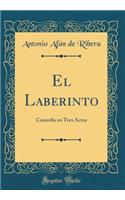 El Laberinto: Comedia En Tres Actos (Classic Reprint)