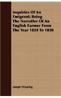Inquiries Of An Emigrant; Being The Narrative Of An English Farmer From The Year 1824 To 1830