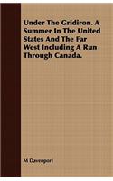 Under the Gridiron. a Summer in the United States and the Far West Including a Run Through Canada.
