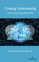 Creating Understanding: How Communicating Aligns Minds(23 Language as Social Action)