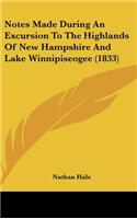 Notes Made During An Excursion To The Highlands Of New Hampshire And Lake Winnipiseogee (1833)