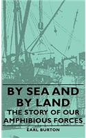 By Sea and by Land - The Story of Our Amphibious Forces