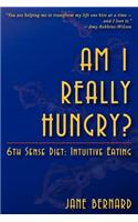 Am I Really Hungry?: 6th Sense Diet: Intuitive Eating