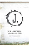 Jesus-Centered Small Group Bible Studies: 7 Sessions for Discovering Jesus in the Old and New Testaments