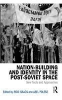 Nation-Building and Identity in the Post-Soviet Space