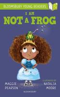 I Am Not A Frog: A Bloomsbury Young Reader