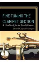Fine-Tuning the Clarinet Section: A Handbook for the Band Director(English)