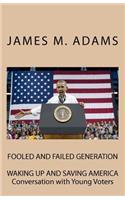 Fooled and Failed Generation: Waking up and Saving America