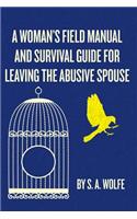 A Woman's Field Manual and Survival Guide for Leaving the Abusive Spouse