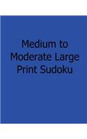 Medium to Moderate Large Print Sudoku: Easy to Read, Large Grid Sudoku Puzzles