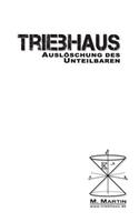 TRIEBHAUS - Auslöschung des Unteilbaren