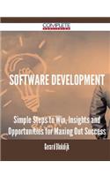 Software Development - Simple Steps to Win, Insights and Opportunities for Maxing Out Success