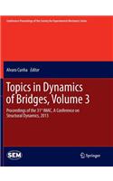 Topics in Dynamics of Bridges, Volume 3: Proceedings of the 31st Imac, a Conference on Structural Dynamics, 2013