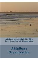Al-Imam Al-Mahdi, the Just Leader of Humanity: (English)