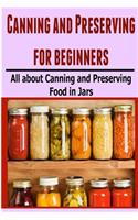 Canning and Preserving for Beginners: All About Canning and Preserving Food in Jars