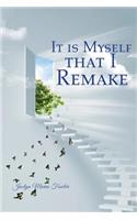 It is Myself that I Remake