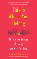 This Is Where You Belong: The Art and Science of Loving the Place You Live