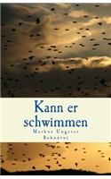 Kann er schwimmen