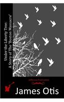 Under the Liberty Tree: A Story of The 'Boston Massacre'(English)