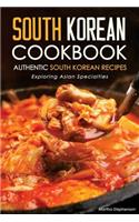 South Korean Cookbook - Authentic South Korean Recipes: Exploring Asian Specialties
