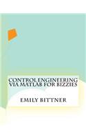Control Engineering Via Matlab For Bizzies