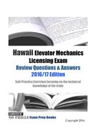 Hawaii Elevator Mechanics Licensing Exam Review Questions & Answers 2016/17 Edition: Self-Practice Exercises focusing on the technical knowledge of the trade