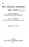 Why England maintains the union. A popular rendering of England's case against home rule: (English)