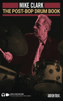 Post-Bop Drum Book: A Complete Overview of Contemporary Jazz Drumming by Mike Clark (Book/Online Media)