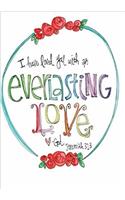 I have loved you with an everLasting LOVE God Jeremiah 31: 3: Notebook Journal Diary, 110 Lined pages, 7" x 10"