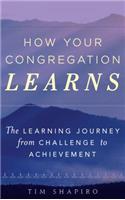 How Your Congregation Learns: The Learning Journey from Challenge to Achievement