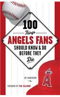 100 Things Angels Fans Should Know & Do Before They Die