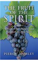 Fruit of the Spirit A Study of the Character and Nature of the Holy Spirit