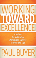 Working Toward Excellence: 8 Values for Achieving Uncommon Success in Work and Life(English)